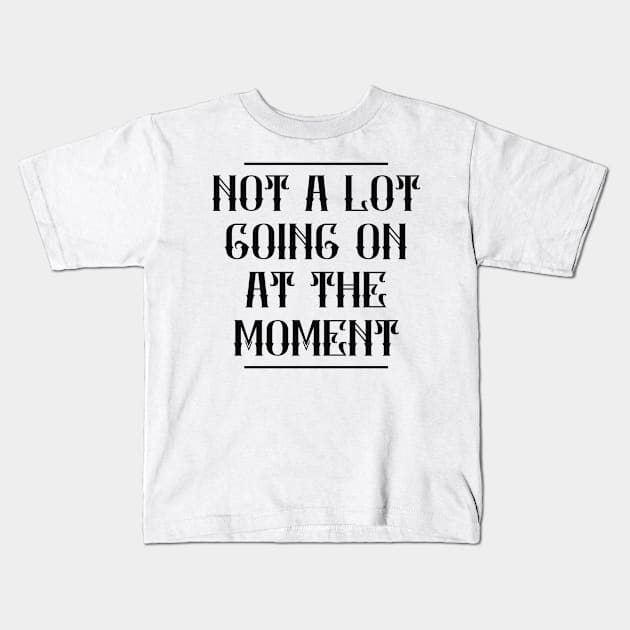 Not A Lot Going On At The Moment Kids T-Shirt by Animal Specials
